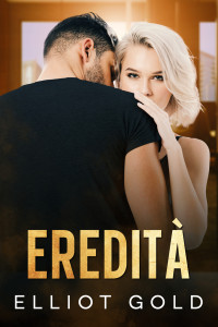 Gold, Elliot — Eredità: Una storia d’amore (Italian Edition)