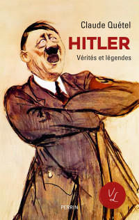 Claude Quétel — Hitler (Vérités Légendes)