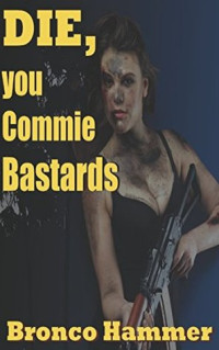 Daniel Byram [Byram, Daniel] — Die You Commie Bastards