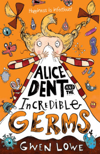 Gwen Lowe — Alice Dent and the Incredible Germs