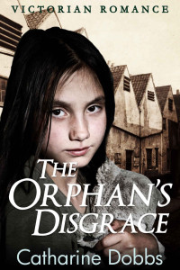 Catharine Dobbs — The Orphan's Disgrace (Victorian Orphan Romance 02)