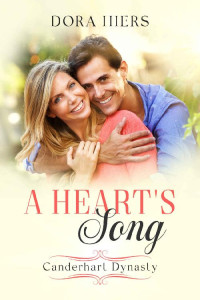 Dora Hiers — A Heart's Song: A Second Chance Christian Romance (Canderhart Dynasty Book 3)