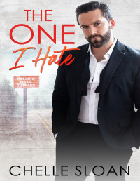 Chelle Sloan — The One I Hate: An enemies to lovers, small town, romance (Rolling Hills Book 4)