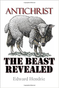 Edward Hendrie — Antichrist: The Beast Revealed