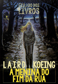 Laird Koenig — A Menina do Fim da Rua