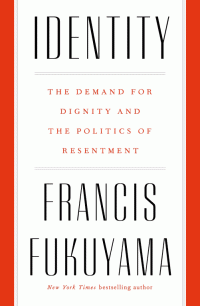 Фрэнсис Фукуяма — Identity: The Demand for Dignity and the Politics of Resentment