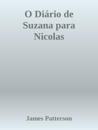 James Patterson — O Diário de Suzana para Nicolas