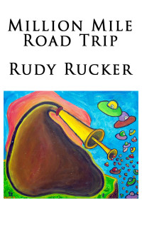 Rudy Rucker — Million Mile Road Trip