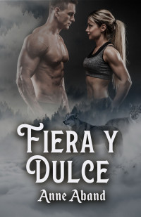 Aband, Anne — Fiera y Dulce: (WolfHunters 2, romance paranormal) (Spanish Edition)