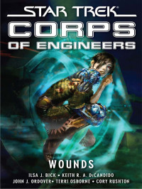 Ilsa J. Bick;Keith R. A. DeCandido;Terri Osborne;Cory Rushton; — Star Trek: Corps of Engineers: Wounds