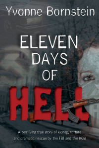 Yvonne Bornstein — Eleven Days of Hell: A Terrifying True Story of Kidnap, Torture and Dramatic Rescue by the FBI and the KGB