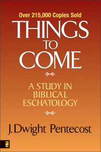 J. Dwight Pentecost; — Things to Come