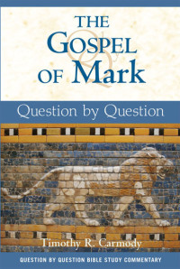 Timothy R. Carmody, Author — Gospel of Mark, The: Question by Question