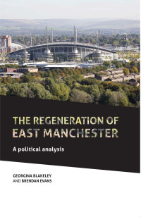 Georgina Blakeley;Brendan Evans; — The Regeneration of East Manchester