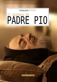 Giancarlo, Padula — Il mistero di Padre Pio (Parole Nuove Vol. 1) (Italian Edition)