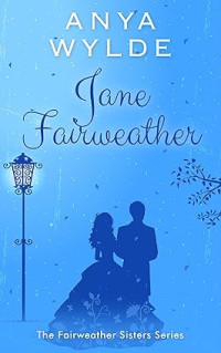 Anya Wylde — Jane Fairweather (Fairweather Sisters #4)