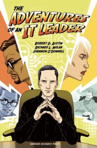 Robert D. Austin & Richard L. Nolan & Shannon O'Donnell [Austin, Robert D. & Nolan, Richard L. & O'Donnell, Shannon] — The Adventures of an IT Leader