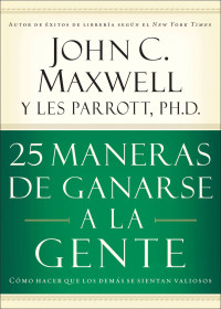 John C. Maxwell; — 25 maneras de ganarse a la gente