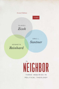 Slavoj Zizek & Eric L. Santner & Kenneth Reinhard — The Neighbor: Three Inquiries in Political Theology, With a New Preface