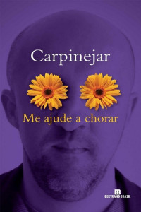 Fabrício Carpinejar — Me ajude a chorar