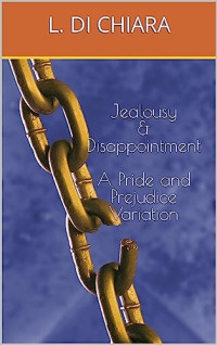 Lorena DiChiara — Jealousy & Disappointment - a Pride and Prejudice Variation