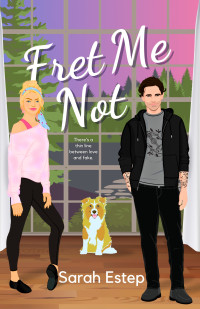 Sarah Estep — Fret Me Not: A Small Town Fake Dating Romantic Comedy (Brunch Bros Book 3)