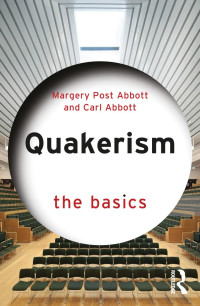 Margery Post Abbott & Carl Abbott — Quakerism; The Basics