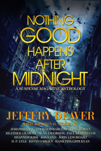 Jeffery Deaver & Joseph Badal & Linwood Barclay & Rhys Bowen & Heather Graham & Alan Jacobson & Paul Kemprecos & Shannon Kirk & Jon Land & John Lescroart & D. P. Lyle & Kevin O'Brien & Hank Phillippi Ryan — Nothing Good Happens After Midnight: A Suspense Magazine Anthology