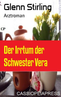 Glenn Stirling [Stirling, Glenn] — Der Irrtum der Schwester Vera: Arztroman (German Edition)