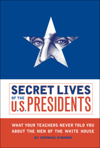 Cormac O'Brien — Secret Lives of the U.S. Presidents