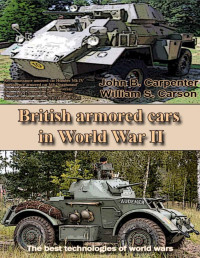 John B. Carpenter, William S. Carson — British armored cars in World War II: The best technologies of world wars