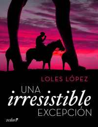 Loles Lopez — Una irresistible excepción (Volumen independiente) (Spanish Edition)