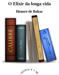 Honoré de Balzac — O Elixir da longa vida