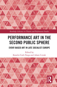 Katalin Cseh-Varga, Adam Czirak — Performance Art in the Second Public Sphere