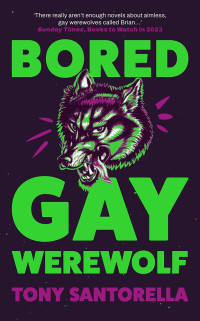 Tony Santorella — Bored Gay Werewolf