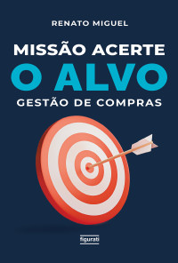 Renato Miguel — Missão acerte o alvo: gestão de compras