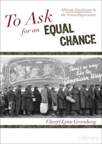 Greenberg — To Ask for an Equal Chance; African Americans in the Great Depression (2009)