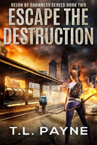 T. L. Payne — Escape the Destruction: A Post Apocalyptic EMP Survival Thriller (Reign of Darkness Series, Book 2)