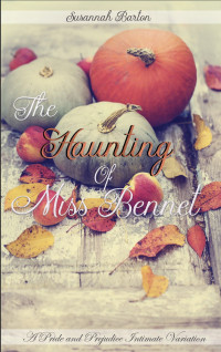 Susannah Barton & Jane Hunter — The Haunting of Miss Bennet: A Pride and Prejudice Sensual Intimate Collection
