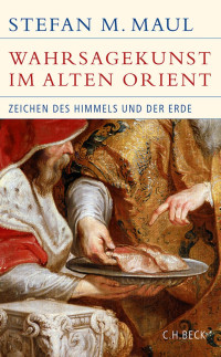 Stefan M. Maul; — Die Wahrsagekunst im Alten Orient