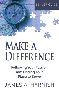 Harnish, James A.; — Make a Difference Leader Guide: Following Your Passion and Finding Your Place to Serve