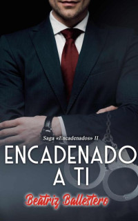 Beatriz Ballestero — Encadenado a ti