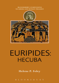 Helene P. Foley — Euripides: Hecuba (Companions to Greek and Roman Tragedy)