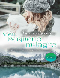 Vanessa Secolin — Meu Pequeno Milagre: Série Bittencourt - livro 5