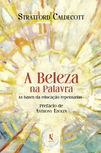 Caldecott, Stratford — A Beleza na Palavra: As bases da educação repensadas