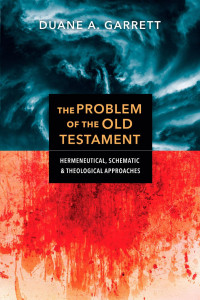 Duane A. Garrett — The Problem of the Old Testament