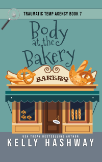 Kelly Hashway — Body at the Bakery (Traumatic Temp Agency 7)