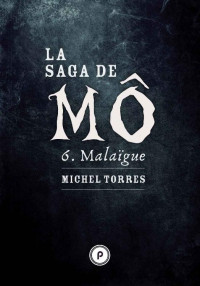 Michel Torres — La Saga de Mô - Tome 6 : Malaïgue (Publie.noir) (French Edition)