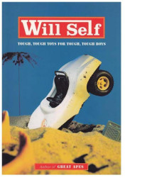 Self, Will — Tough, Tough Toys for Tough, Tough Boys (Will Self)