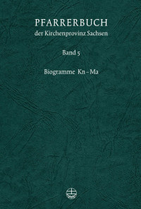 Verein für Pfarrerinnen und Pfarrer in der Ev. Kirche der Kirchenprovinz Sachsen — Pfarrerbuch der Kirchenprovinz Sachsen - Biogramme Kn-Ma